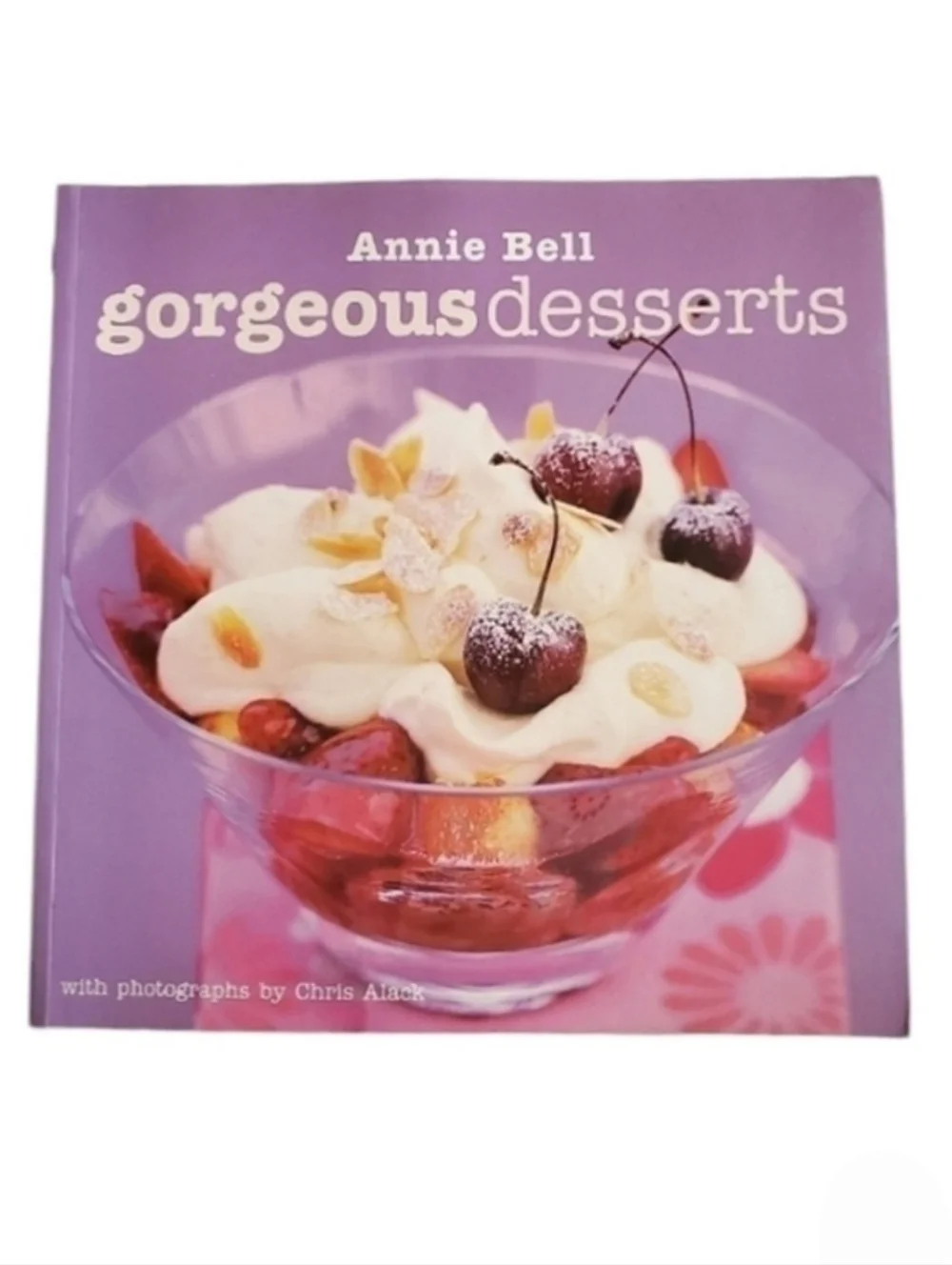 Gorgeous Desserts Cookbook by Annie Bell